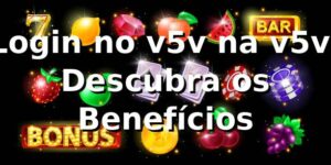 Login no v5v na v5v: Descubra os Benefícios