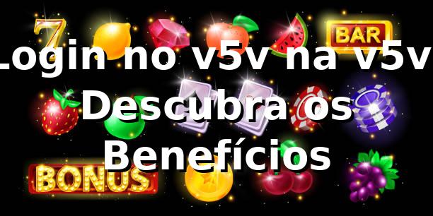 Login no v5v na v5v: Descubra os Benefícios